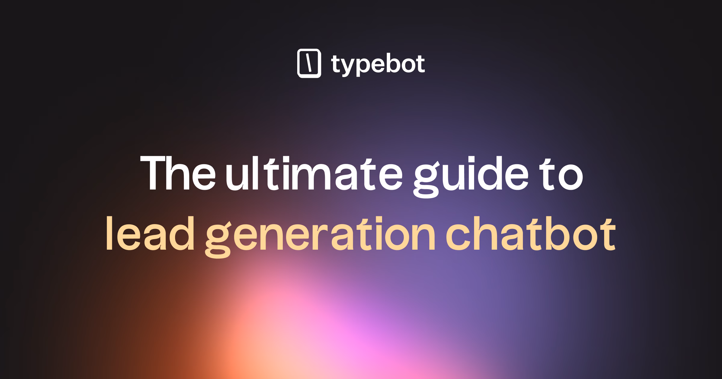 Lead Generation Chatbot Guide: How to Convert Visitors into Leads